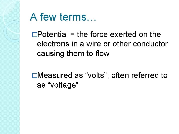 A few terms… �Potential = the force exerted on the electrons in a wire