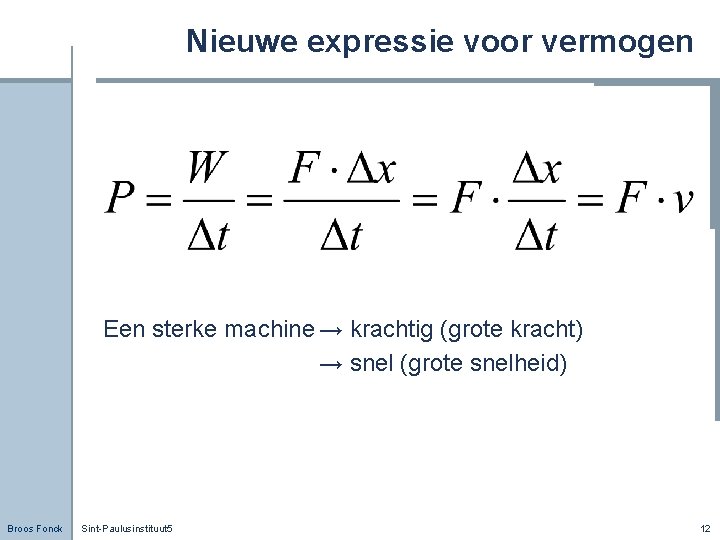 Nieuwe expressie voor vermogen Een sterke machine → krachtig (grote kracht) → snel (grote