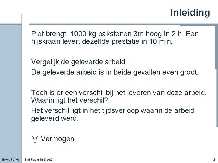 Inleiding Piet brengt 1000 kg bakstenen 3 m hoog in 2 h. Een hijskraan