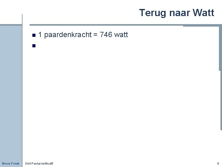 Terug naar Watt n 1 paardenkracht = 746 watt n Broos Fonck Sint-Paulusinstituut 5