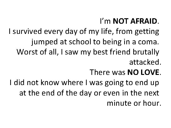 I’m NOT AFRAID. I survived every day of my life, from getting jumped at