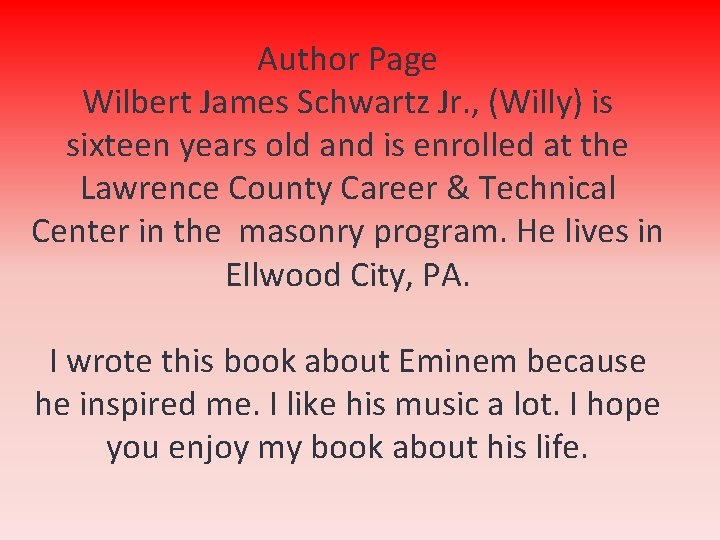 Author Page Wilbert James Schwartz Jr. , (Willy) is sixteen years old and is