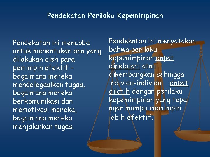 Pendekatan Perilaku Kepemimpinan Pendekatan ini mencoba untuk menentukan apa yang dilakukan oleh para pemimpin