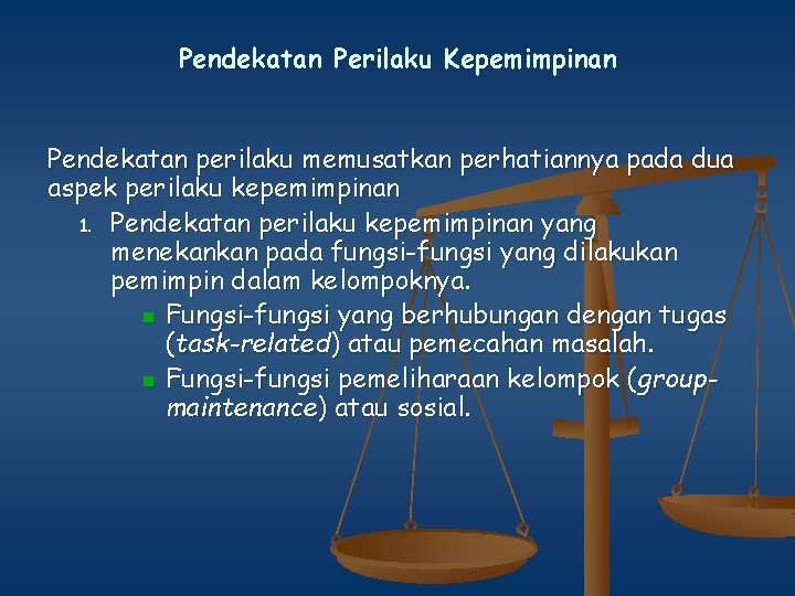 Pendekatan Perilaku Kepemimpinan Pendekatan perilaku memusatkan perhatiannya pada dua aspek perilaku kepemimpinan 1. Pendekatan