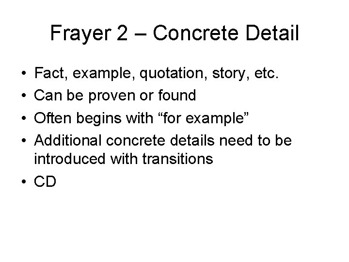 Frayer 2 – Concrete Detail • • Fact, example, quotation, story, etc. Can be