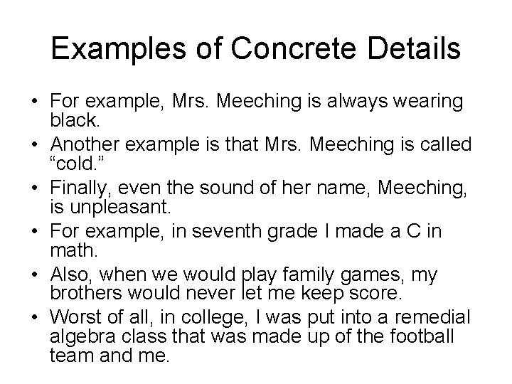 Examples of Concrete Details • For example, Mrs. Meeching is always wearing black. •