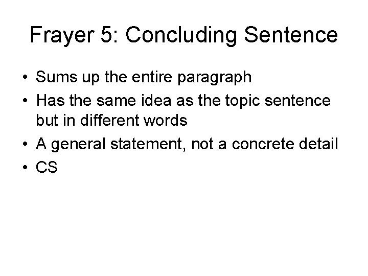 Frayer 5: Concluding Sentence • Sums up the entire paragraph • Has the same