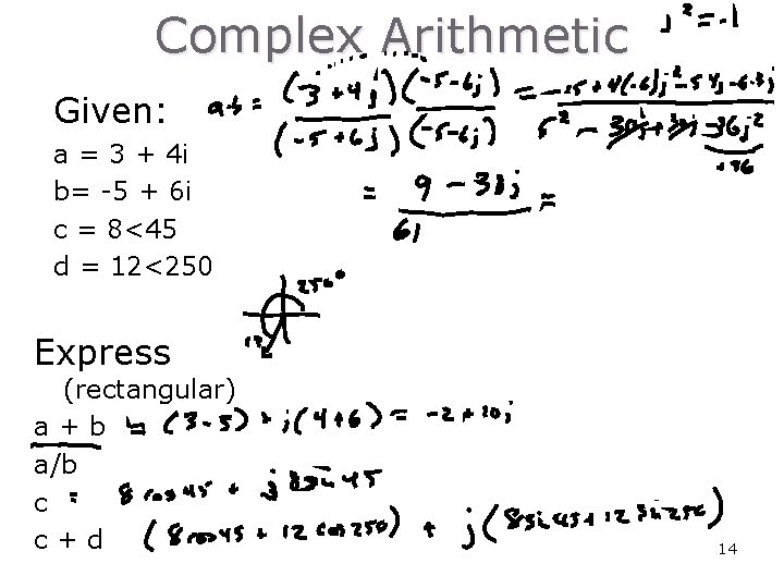 Complex Arithmetic Given: a = 3 + 4 i b= -5 + 6 i