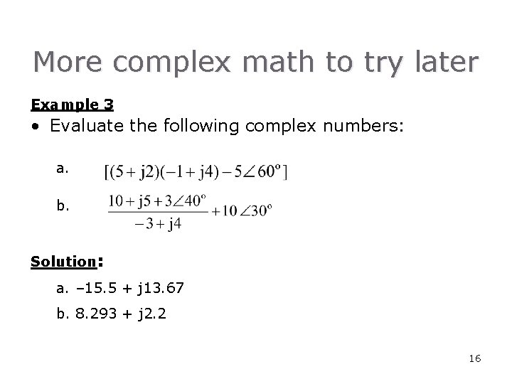 More complex math to try later Example 3 • Evaluate the following complex numbers: More complex math to try later Example 3 • Evaluate the following complex numbers: