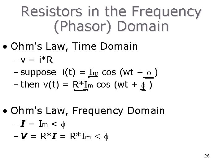 Resistors in the Frequency (Phasor) Domain • Ohm's Law, Time Domain – v = Resistors in the Frequency (Phasor) Domain • Ohm's Law, Time Domain – v =