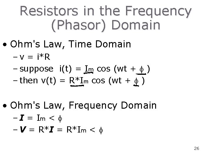 Resistors in the Frequency (Phasor) Domain • Ohm's Law, Time Domain – v =