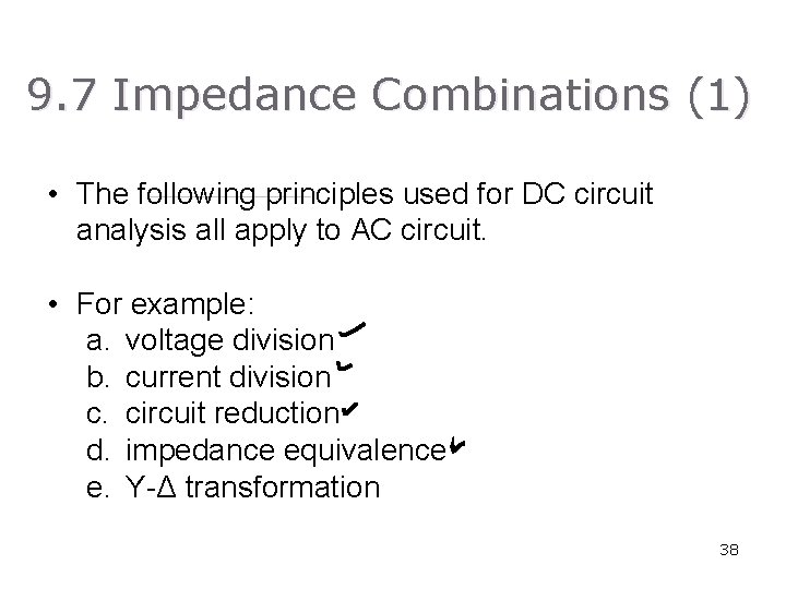 9. 7 Impedance Combinations (1) • The following principles used for DC circuit analysis