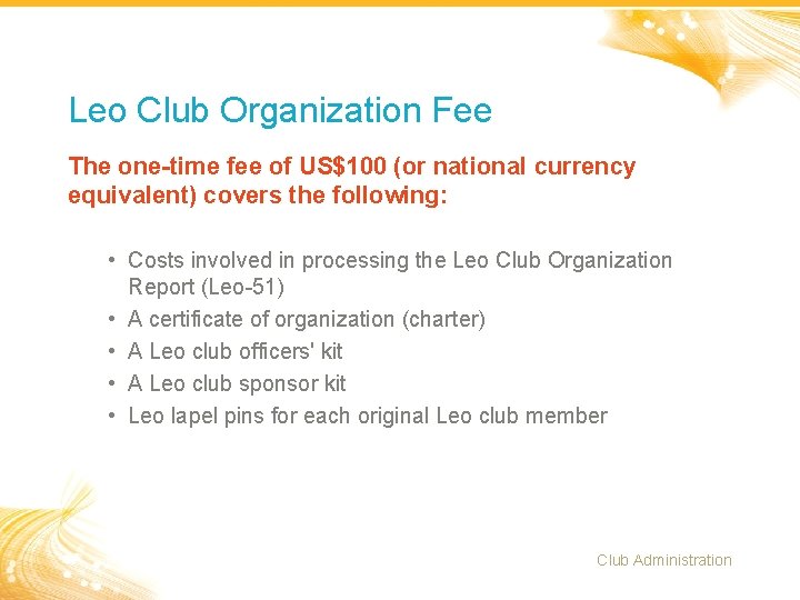 Leo Club Organization Fee The one-time fee of US$100 (or national currency equivalent) covers