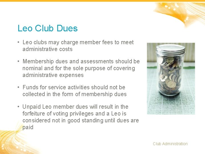 Leo Club Dues • Leo clubs may charge member fees to meet administrative costs