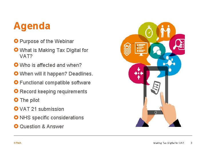 Agenda Purpose of the Webinar What is Making Tax Digital for VAT? Who is