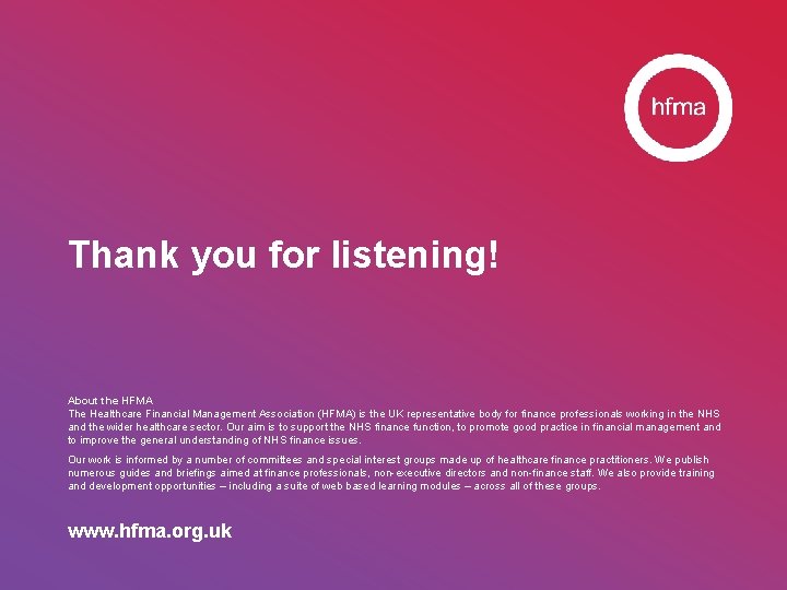 Thank you for listening! About the HFMA The Healthcare Financial Management Association (HFMA) is