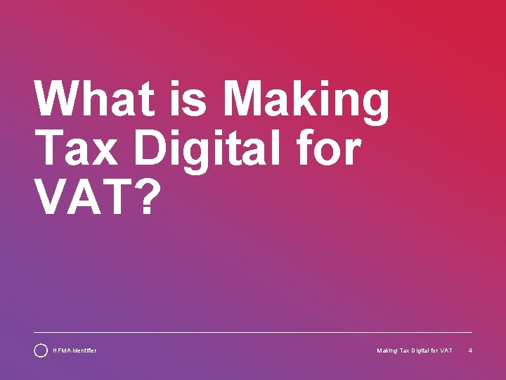 What is Making Tax Digital for VAT? HFMA identifier Making Tax Digital for VAT