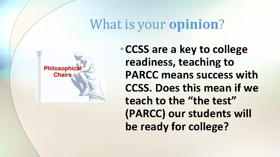 What is your opinion? • CCSS are a key to college readiness, teaching to