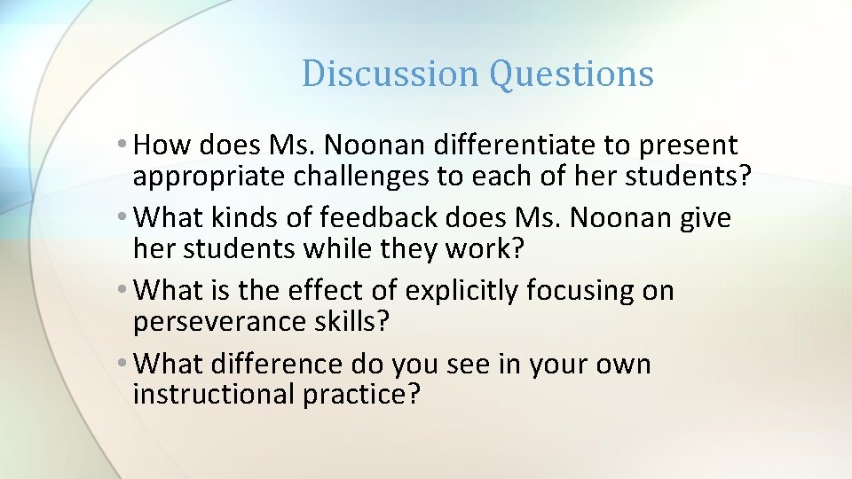 Discussion Questions • How does Ms. Noonan differentiate to present appropriate challenges to each