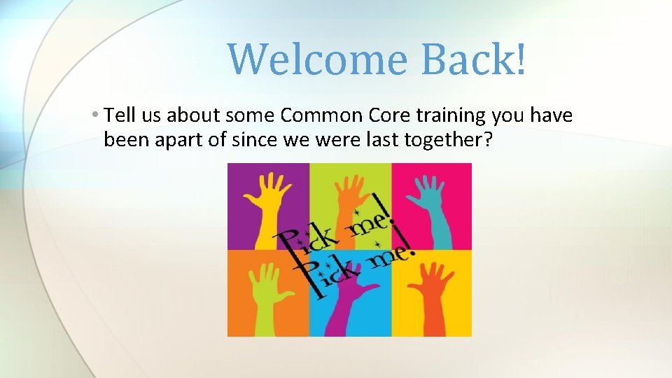 Welcome Back! • Tell us about some Common Core training you have been apart