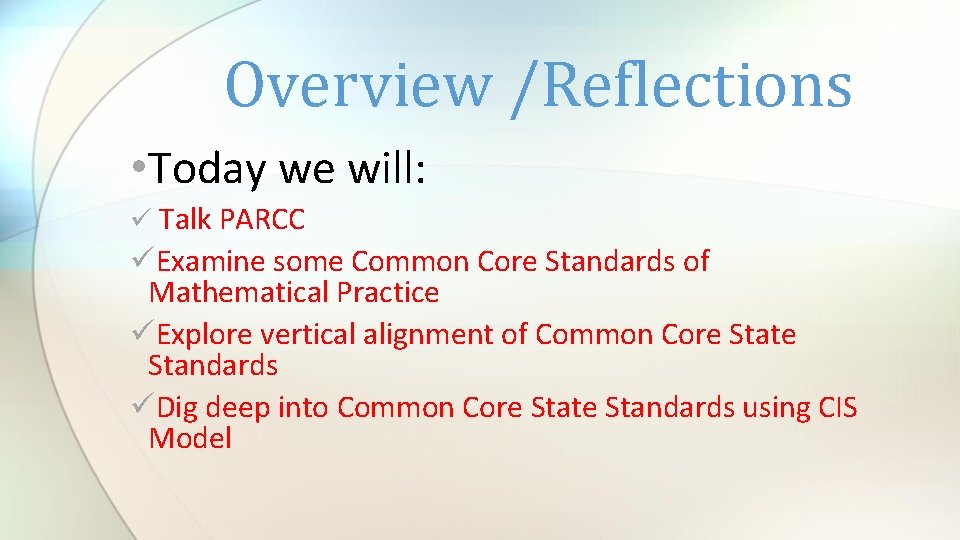 Overview /Reflections • Today we will: ü Talk PARCC üExamine some Common Core Standards