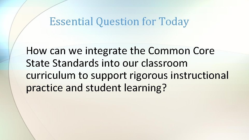 Essential Question for Today How can we integrate the Common Core State Standards into