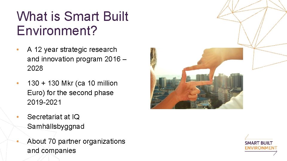 What is Smart Built Environment? • A 12 year strategic research and innovation program