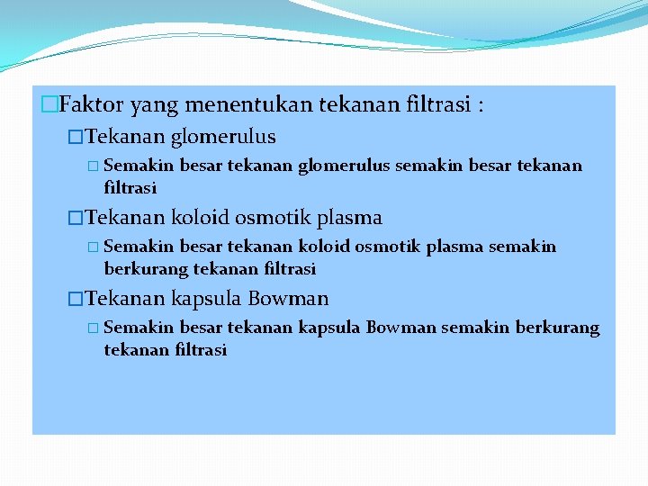 �Faktor yang menentukan tekanan filtrasi : �Tekanan glomerulus � Semakin filtrasi besar tekanan glomerulus