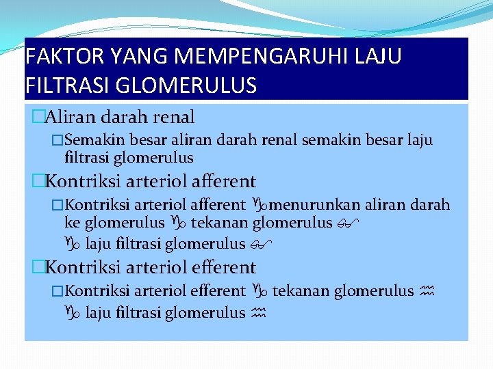 FAKTOR YANG MEMPENGARUHI LAJU FILTRASI GLOMERULUS �Aliran darah renal �Semakin besar aliran darah renal