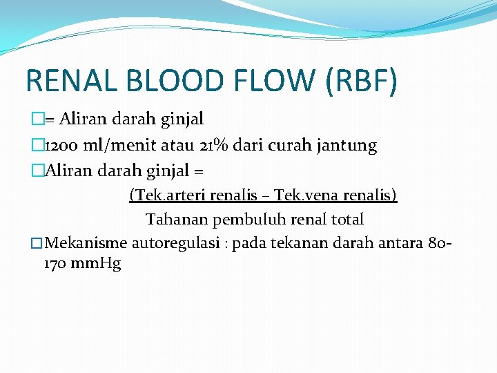 RENAL BLOOD FLOW (RBF) �= Aliran darah ginjal � 1200 ml/menit atau 21% dari