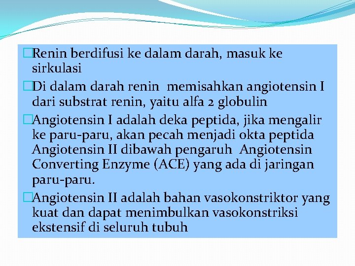 �Renin berdifusi ke dalam darah, masuk ke sirkulasi �Di dalam darah renin memisahkan angiotensin