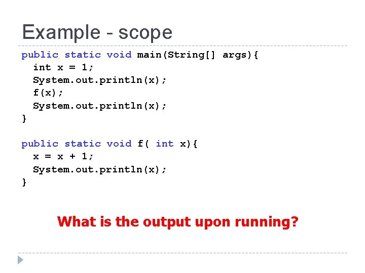 Example - scope public static void main(String[] args){ int x = 1; System. out.