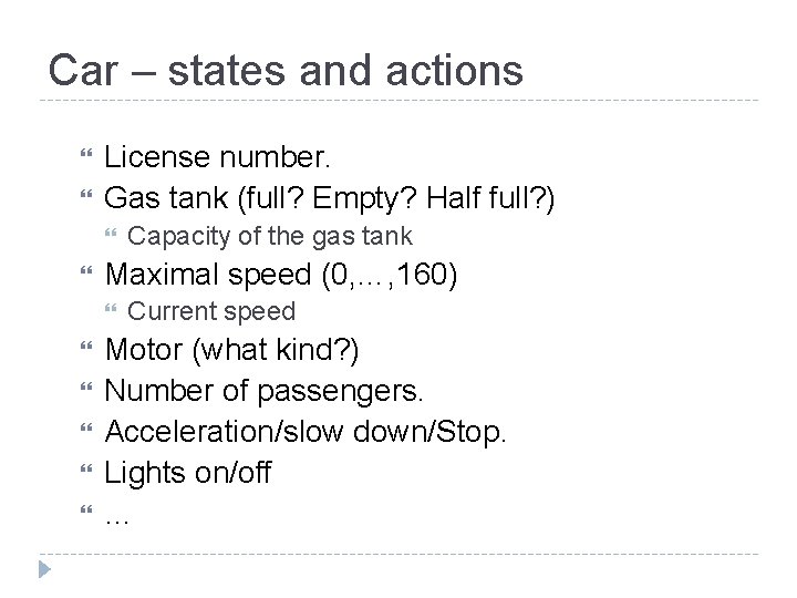Car – states and actions License number. Gas tank (full? Empty? Half full? )