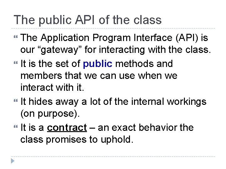 The public API of the class The Application Program Interface (API) is our “gateway”
