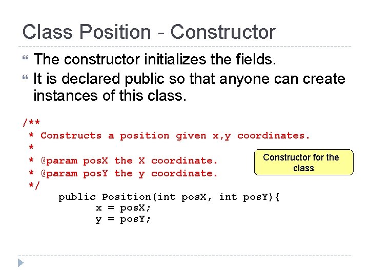 Class Position - Constructor The constructor initializes the fields. It is declared public so