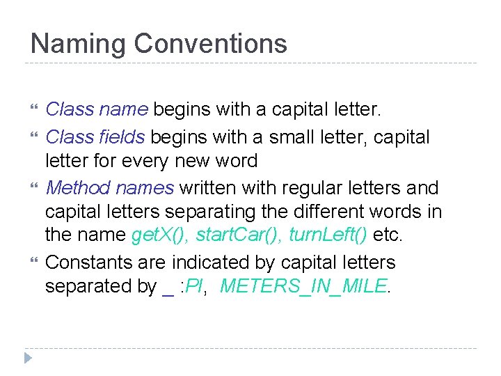Naming Conventions Class name begins with a capital letter. Class fields begins with a
