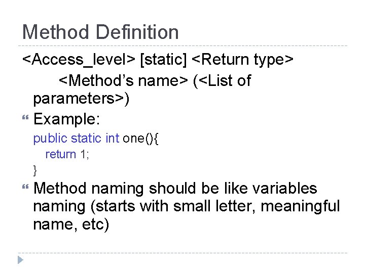 Method Definition <Access_level> [static] <Return type> <Method’s name> (<List of parameters>) Example: public static