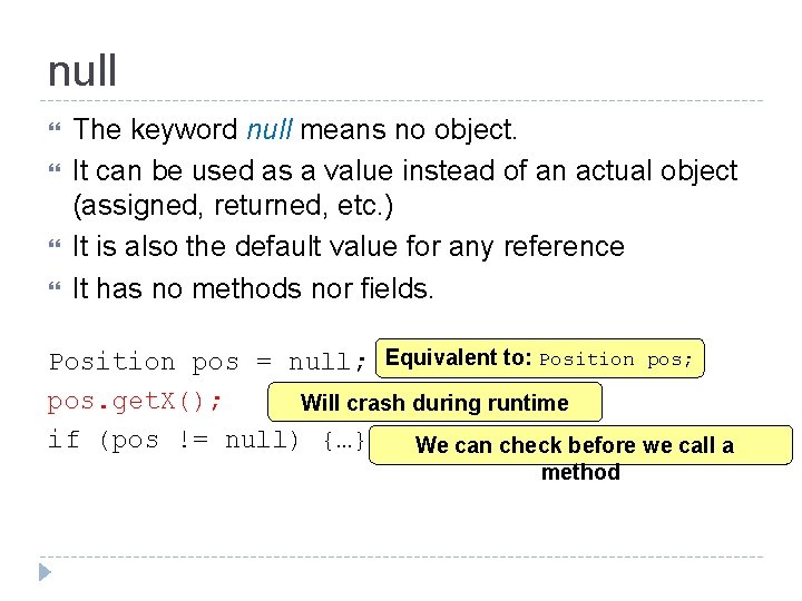 null The keyword null means no object. It can be used as a value
