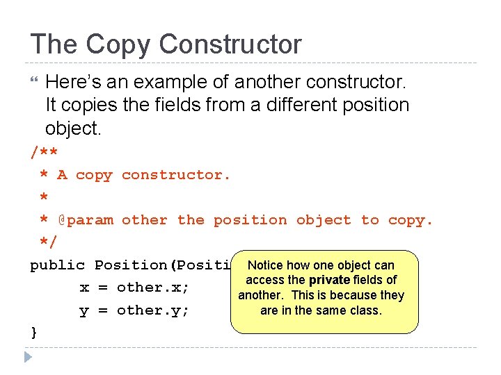 The Copy Constructor Here’s an example of another constructor. It copies the fields from