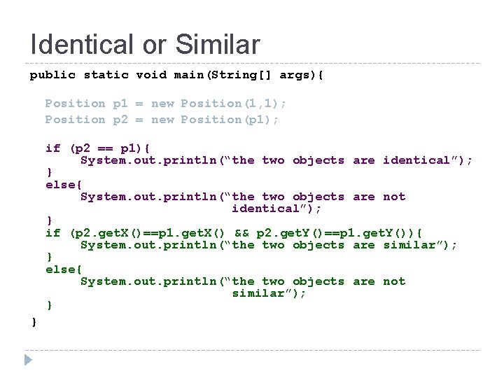 Identical or Similar public static void main(String[] args){ Position p 1 = new Position(1,