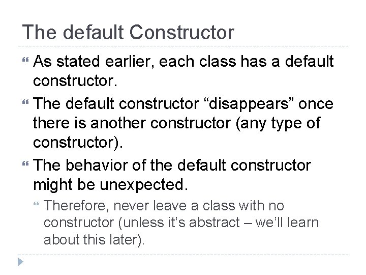 The default Constructor As stated earlier, each class has a default constructor. The default
