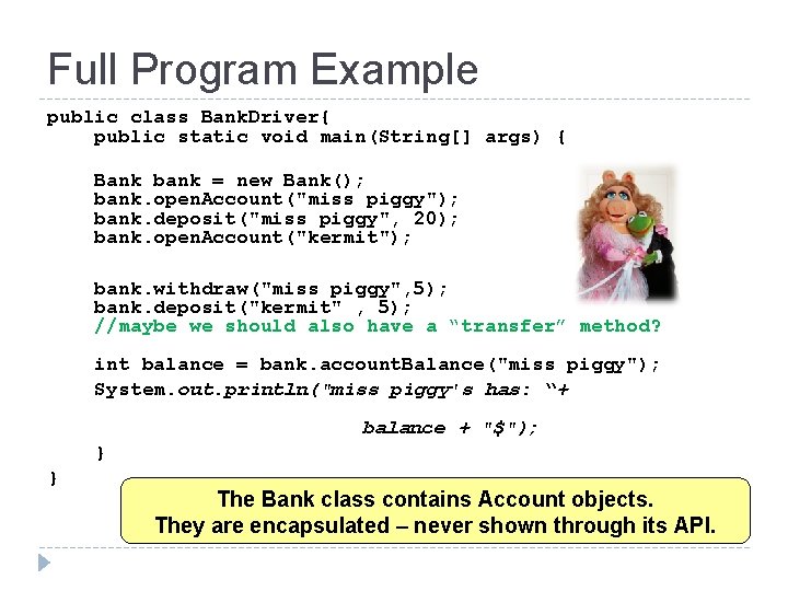 Full Program Example public class Bank. Driver{ public static void main(String[] args) { Bank