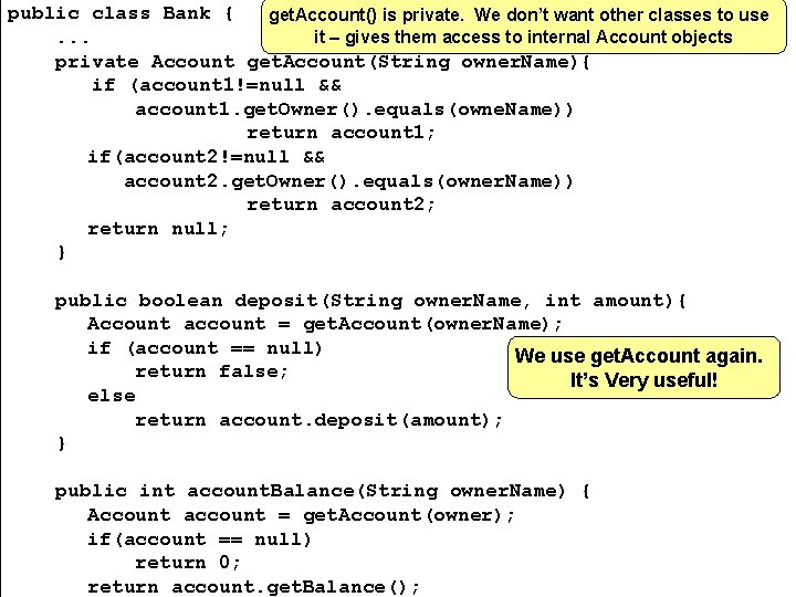 public class Bank { get. Account() is private. We don’t want other classes to