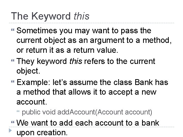 The Keyword this Sometimes you may want to pass the current object as an