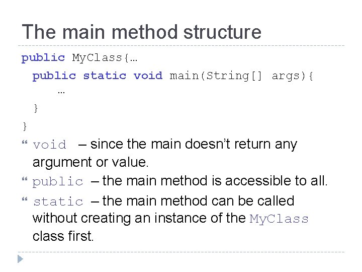 The main method structure public My. Class{… public static void main(String[] args){ … }