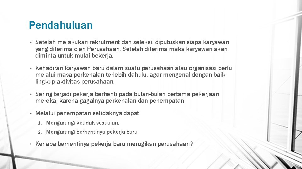 Pendahuluan • Setelah melakukan rekrutment dan seleksi, diputuskan siapa karyawan yang diterima oleh Perusahaan.