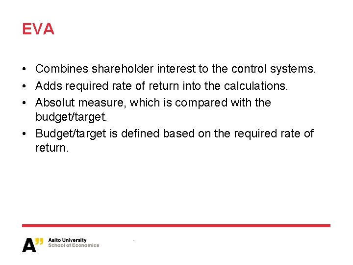 EVA • Combines shareholder interest to the control systems. • Adds required rate of