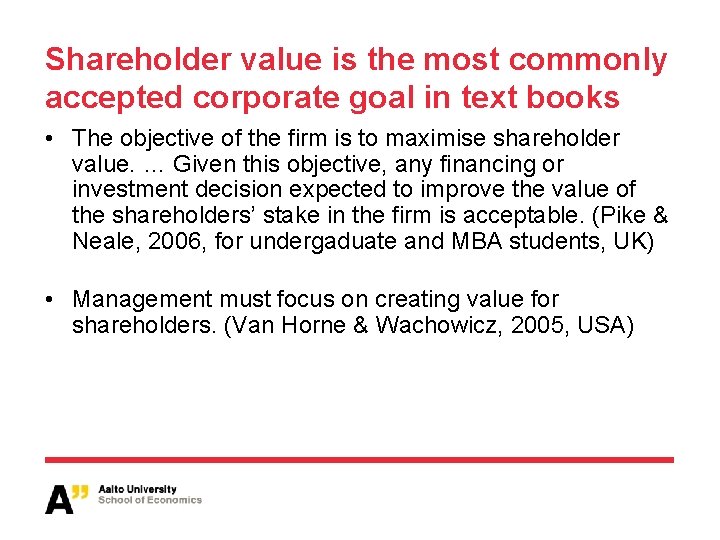 Shareholder value is the most commonly accepted corporate goal in text books • The