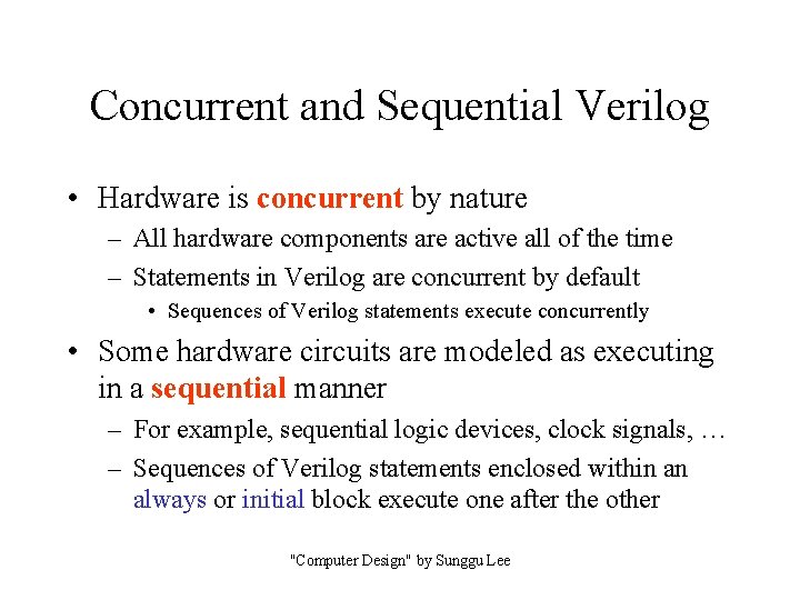 Concurrent and Sequential Verilog • Hardware is concurrent by nature – All hardware components Concurrent and Sequential Verilog • Hardware is concurrent by nature – All hardware components