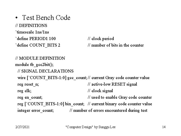  • Test Bench Code // DEFINITIONS `timescale 1 ns/1 ns `define PERIOD 1